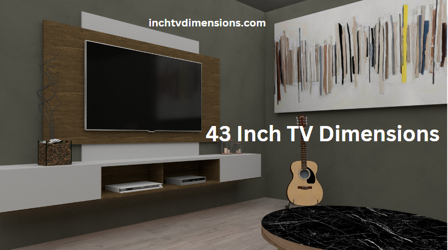 43 Inch TV Dimensions, Size, Width, Height (Complete Guide)